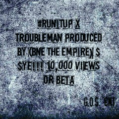 Troubleman x Runitup  (produced by BNE THE EMPIRE)