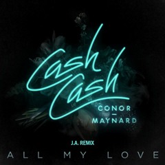 Cash Cash - All My Love  feat. Conor Maynard  [J.A. Remix]