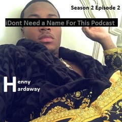 iDont Need a Name For This Podcast S2 E2