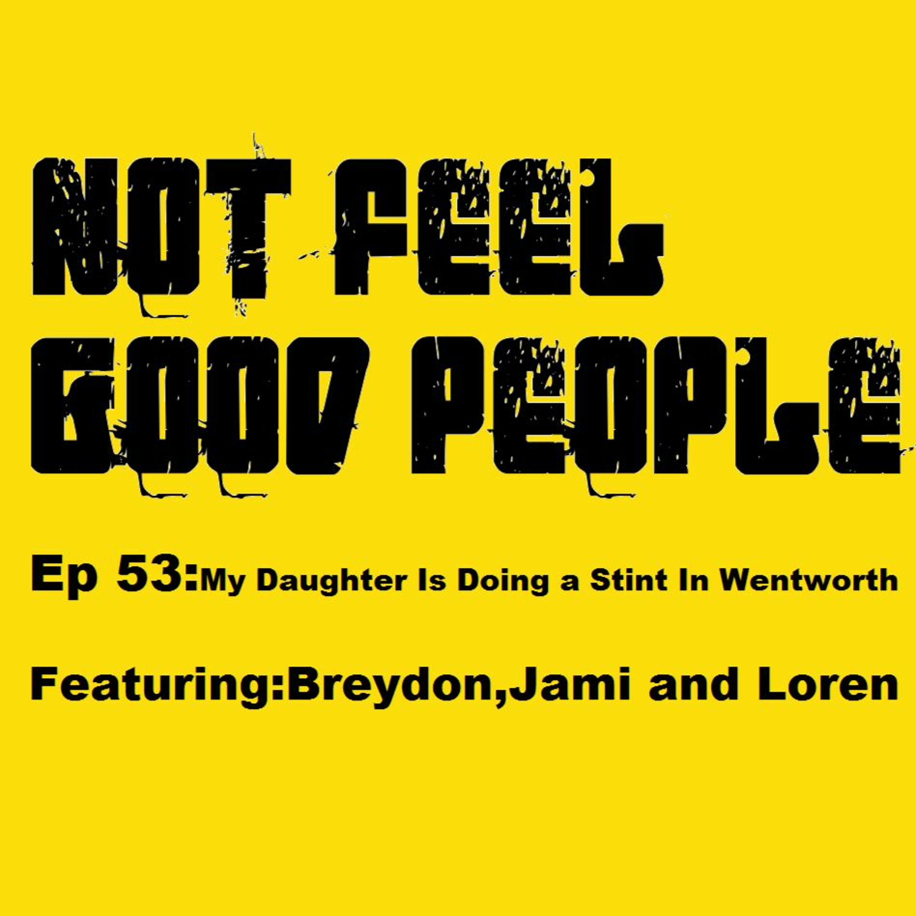 NFGP Ep 53: My Daughter Is Doing a Stint In Wentwoth episode artwork