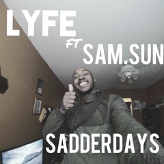 LYFE FEAT. SAM.SUN - Sadderdays