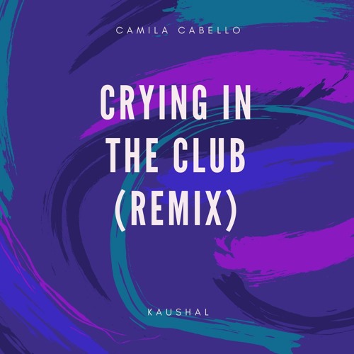 Camila Cabello - Crying in the Club (Kaushal Bootleg)