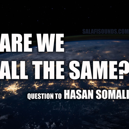 Are We All The Same? Question to Hasan Somali