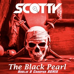 Scotty - The Black Pearl 2k17 (Harlie & Charper Remix Edit)