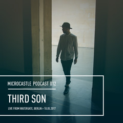microcastle podcast 012 // Third Son Live from Watergate, Berlin