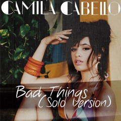 Bad Things (Solo Version) - Live