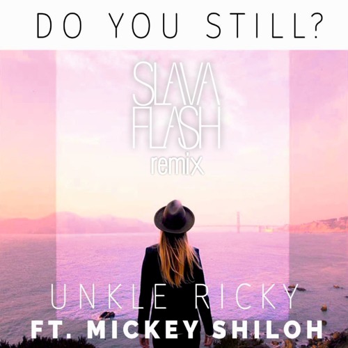 Unkle Ricky (Feat. Mickey Shiloh) - Do You Still (Slava Flash Rmx)