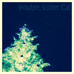 Nowhere, Winter Call