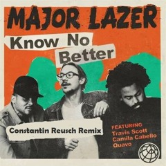 Major Lazer feat. Travis Scott, Camila Cabello & Quavo - Know No Better (Constantin Reusch Remix)