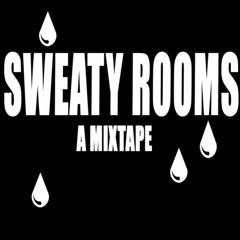Sweaty Rooms - A Mixtape.