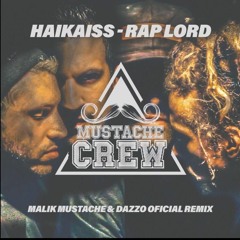 Haikaiss - RapLord (Malik Mustache & Dazzo Oficial Remix)Mustache Crew 07 - Free DL em "Comprar"