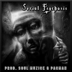 Serial Psychosis (Prod. SouL Muzick & PACMAN)