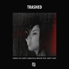 Needs No Sleep & Sebastian Bronk - Trashed feat. Dirty Hary (Radio Edit)