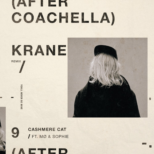 Cashmere Cat - 9 (After Coachella) ft. MØ & SOPHIE [KRANE Remix]