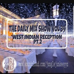 THE DAILY MIX SHOW VOL 34 - WEST INDIAN RECEPTION PT 2 (SOCA X DANCEHALL X INDIAN X CHUTNEY)