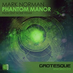 Mark Norman - Phantom Manor (Indecent Noise Remix) [Grotesque Reworked] 2017
