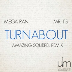 Mega Ran & Mr. J1S - Turnabout (amazing squirrel remix)