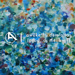 awoke ft. dem atlas (prod. dj mellow j)