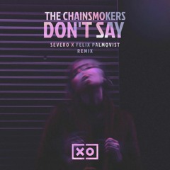 The Chainsmokers - Don't Say (Felix Palmqvist & Severo Remix)