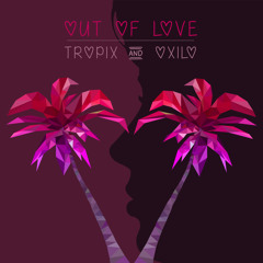 Two Friends ft. Cosmos & Creature - Out of Love (Tropix & OXILO Remix)
