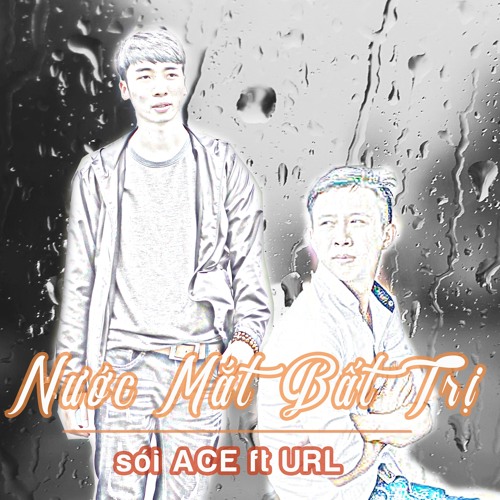 Nước Mắt Bất Trị - Sói ACE Ft URL