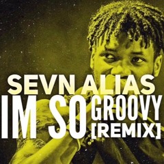 Sevn Alias - I'm So Groovy