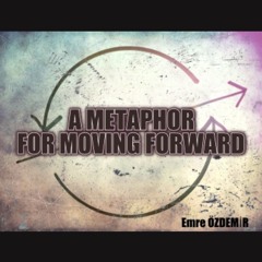 A METAPHOR FOR MOVING FORWARD