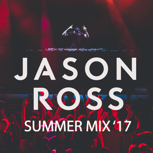 Jason Ross Summer 2017 Mix