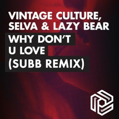 Vintage Culture, Selva & Lazy Bear - Why Don't U Luv (SUBB Remix) [FREE DOWNLOAD]