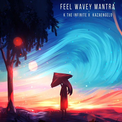 Feel Wavey Mantra [Prod. Kazeangelo & K The Infinite]