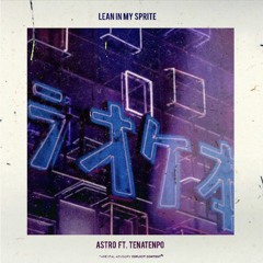 Astro ft. Tena Tenpo – Lean In My Sprite