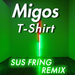 Migos - T-SHIRT (SUS FRING remix)