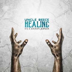 UncIe Reece - Healing (Ft. Canton Jones)