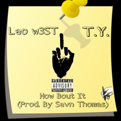 How Bout It Ft T.Y. (Prod. By Sevn Thomas)