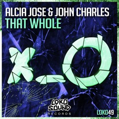 Alcia Jose & John Charles - That Whole (Original Mix) [OUT NOW]