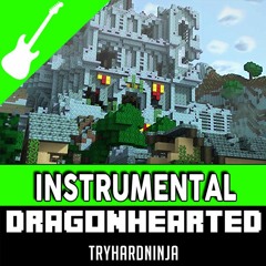 Minecraft Song- Dragonhearted by TryHardNinja (Instrumental)