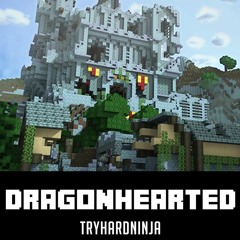 Minecraft Song- Dragonhearted by TryHardNinja