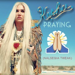 Kesha - Praying (Nalsegia Tweak)