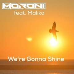 Moroni Feat. Malika - We're Gonna Shine (Radio Edit) [OUT NOW!]