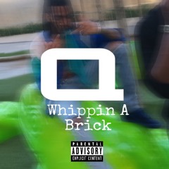 Q - Whippin A Brick