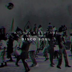 Ayunix & Rextage Vs No Hope - Disco Soul ( Original Mix)