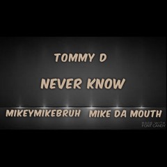 Never Know Ft MikeyMikeBruh, Mike Da Mouth