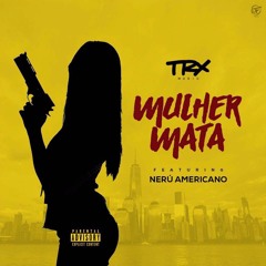 TRX Music - Muher Mata (Ft. Nerú Americano)