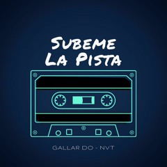 NVT FT GALLAR-DO - SUBEME A LA PISTA( PROD GIGIOWATCHOSORDO)