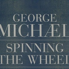 George Michael - Spinning The Wheel - Stomp And Spin Remix )EchoCentric( 2017 #Beats