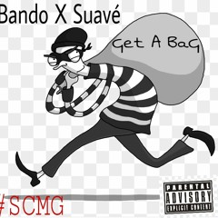 - Get A Bag Suavé And BandoDaBangMan -