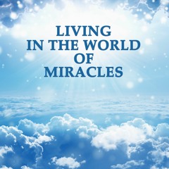 Living in the World of Miracles