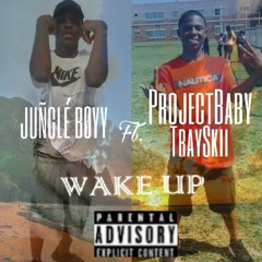 Jungle Boyy Ft. ProjectBaby TraySkii  'WAKE UP'