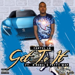 Cartel LB- "Get To It" ft. B Rebel & Fetty Wap