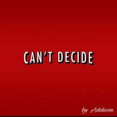 Can't Decide (Prod. Swirvin Irvin)